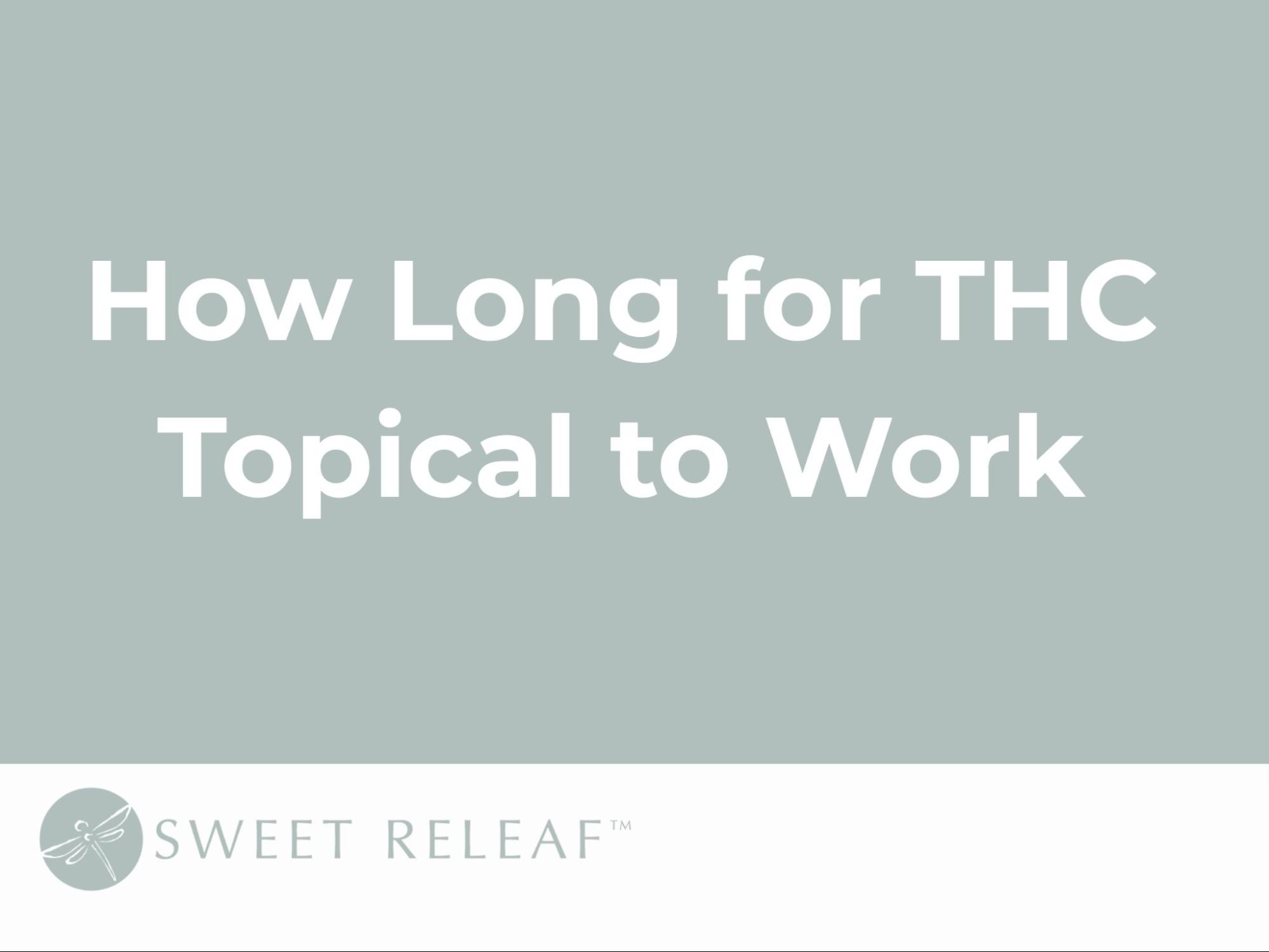 How Long for THC Topicals to Work & Last