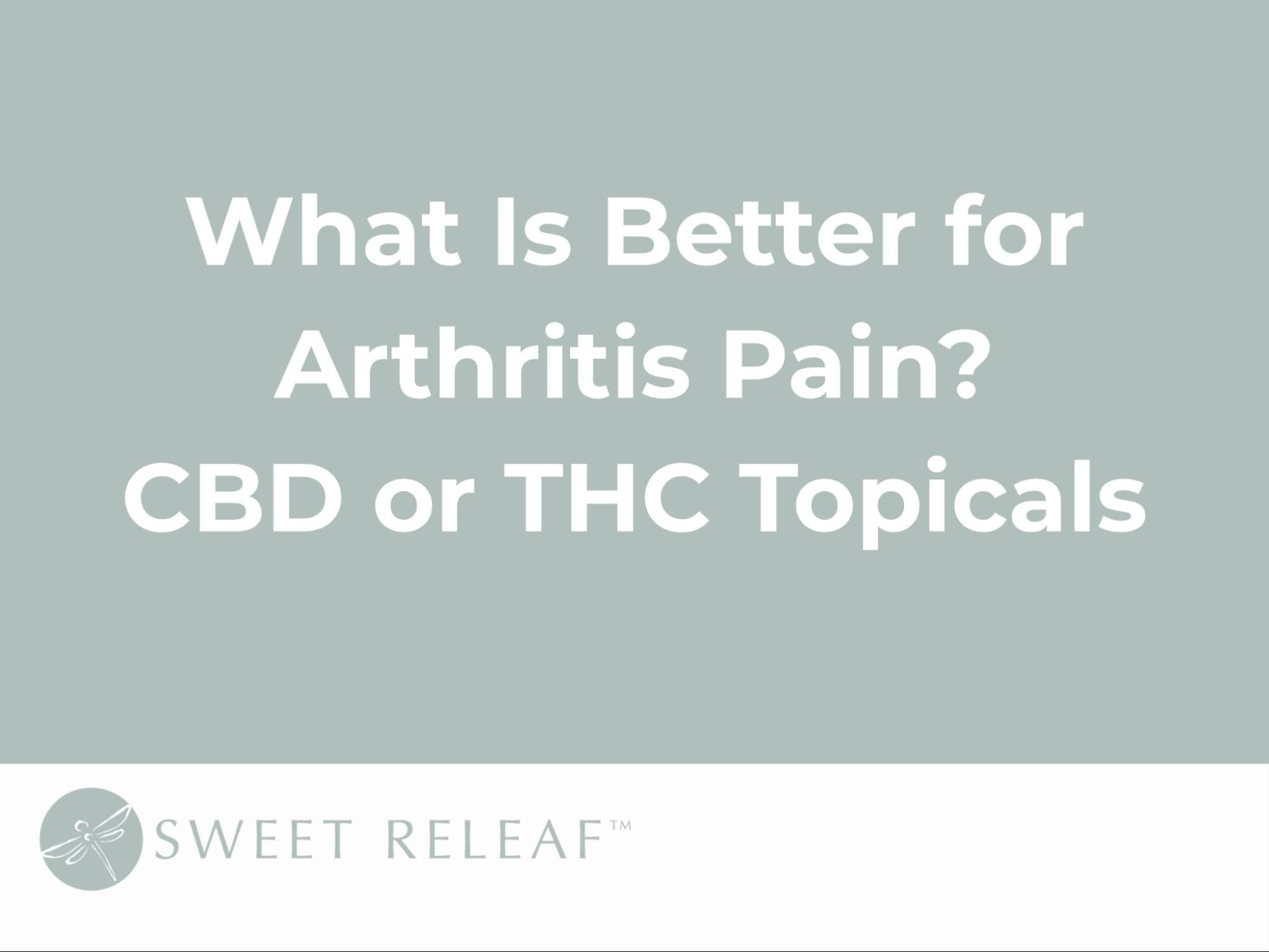 What Is Better for Arthritis Pain? CBD or THC Topicals